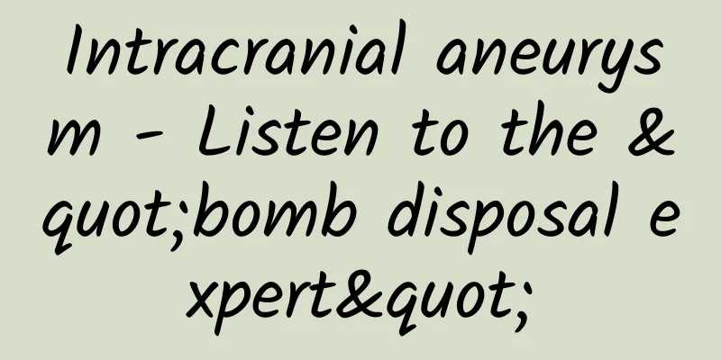 Intracranial aneurysm - Listen to the "bomb disposal expert"