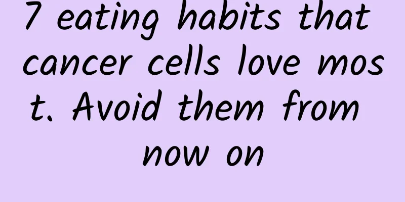 7 eating habits that cancer cells love most. Avoid them from now on