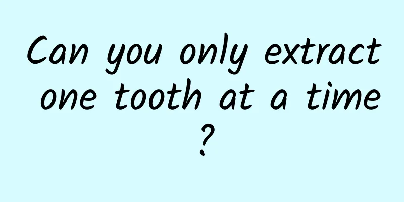 Can you only extract one tooth at a time?
