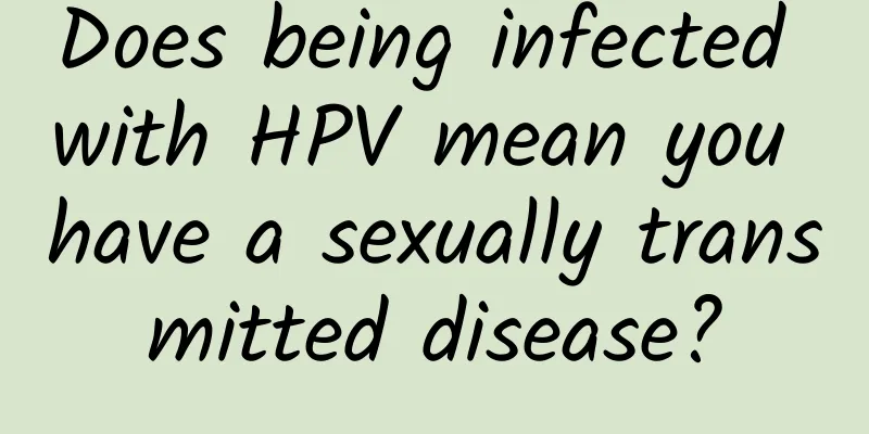 Does being infected with HPV mean you have a sexually transmitted disease?