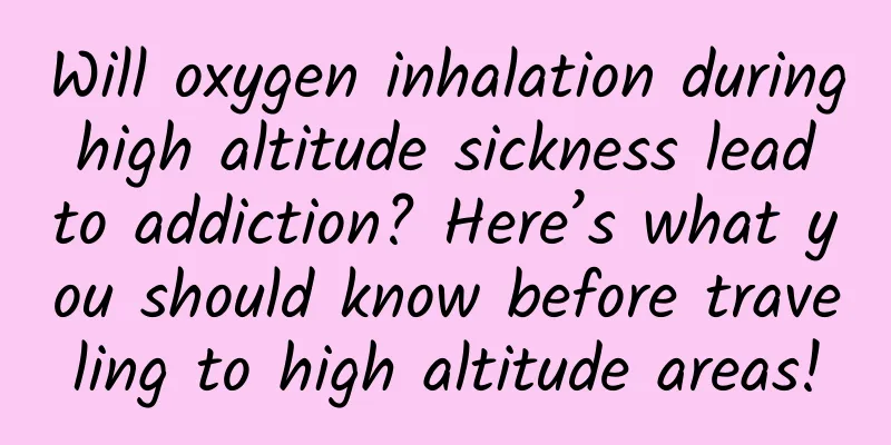 Will oxygen inhalation during high altitude sickness lead to addiction? Here’s what you should know before traveling to high altitude areas!