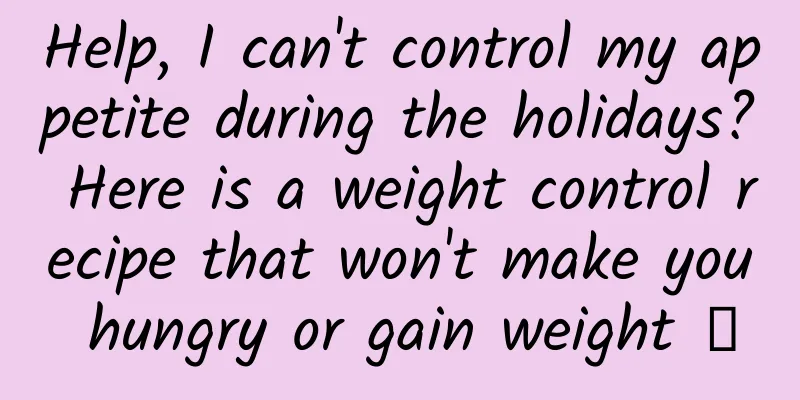 Help, I can't control my appetite during the holidays? Here is a weight control recipe that won't make you hungry or gain weight →