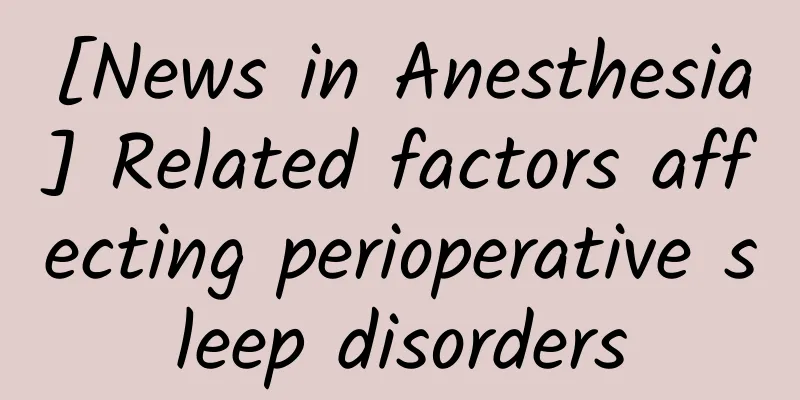 [News in Anesthesia] Related factors affecting perioperative sleep disorders