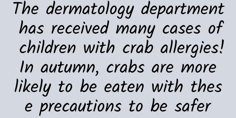 The dermatology department has received many cases of children with crab allergies! In autumn, crabs are more likely to be eaten with these precautions to be safer