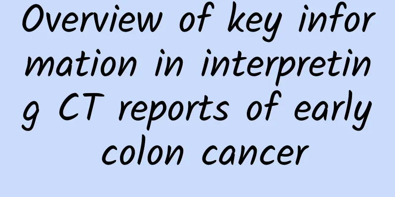 Overview of key information in interpreting CT reports of early colon cancer