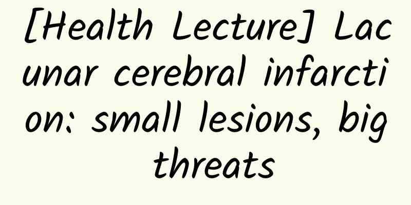 [Health Lecture] Lacunar cerebral infarction: small lesions, big threats