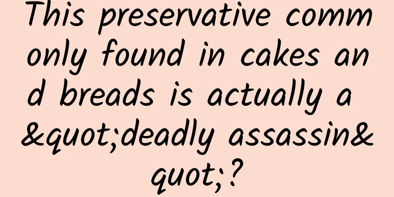 This preservative commonly found in cakes and breads is actually a "deadly assassin"?