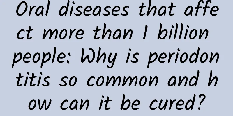 Oral diseases that affect more than 1 billion people: Why is periodontitis so common and how can it be cured?