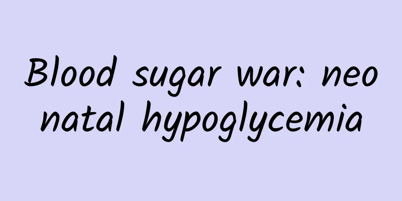 Blood sugar war: neonatal hypoglycemia