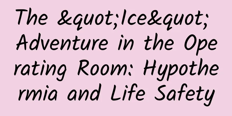 The "Ice" Adventure in the Operating Room: Hypothermia and Life Safety