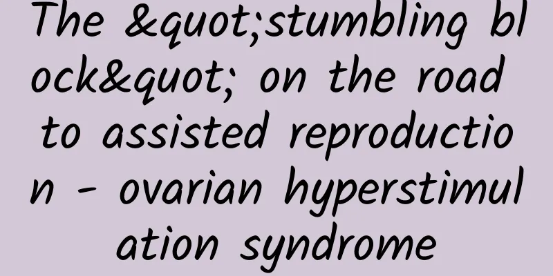 The "stumbling block" on the road to assisted reproduction - ovarian hyperstimulation syndrome