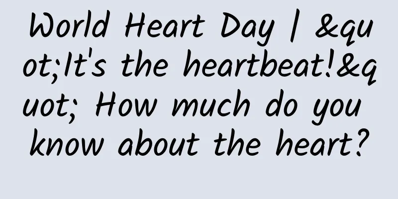 World Heart Day | "It's the heartbeat!" How much do you know about the heart?