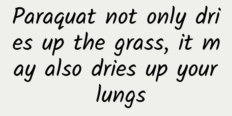 Paraquat not only dries up the grass, it may also dries up your lungs