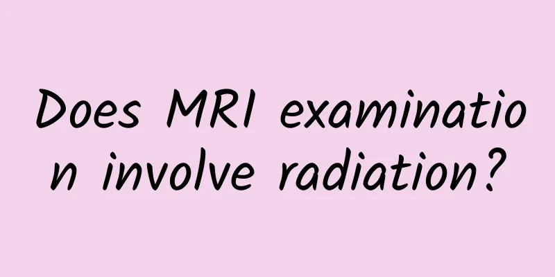 Does MRI examination involve radiation?
