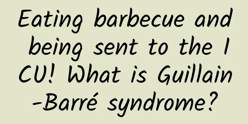 Eating barbecue and being sent to the ICU! What is Guillain-Barré syndrome?