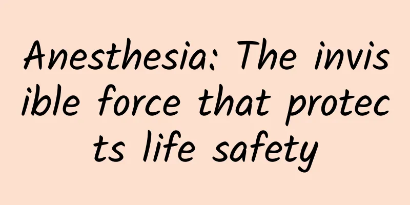 Anesthesia: The invisible force that protects life safety