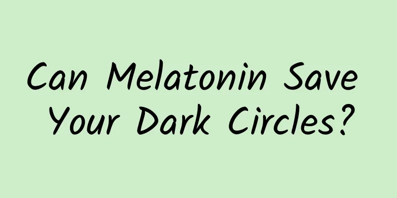 Can Melatonin Save Your Dark Circles?