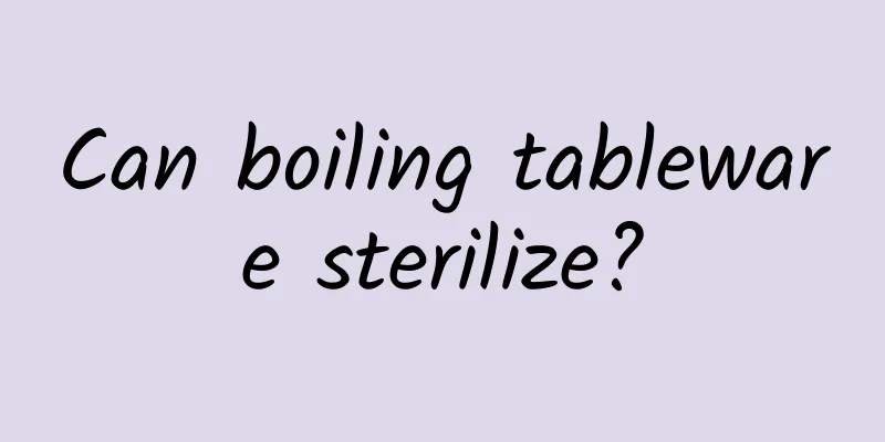 Can boiling tableware sterilize?