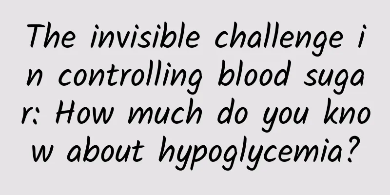 The invisible challenge in controlling blood sugar: How much do you know about hypoglycemia?