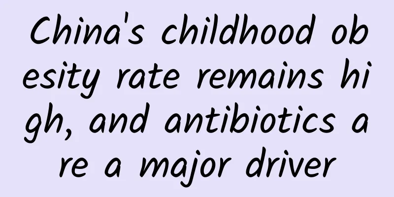 China's childhood obesity rate remains high, and antibiotics are a major driver