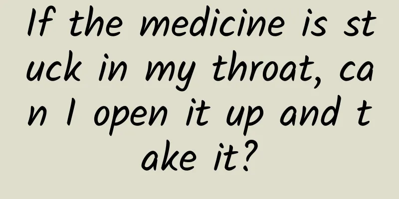 If the medicine is stuck in my throat, can I open it up and take it?