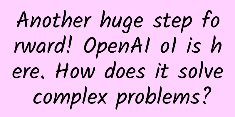 Another huge step forward! OpenAI o1 is here. How does it solve complex problems?