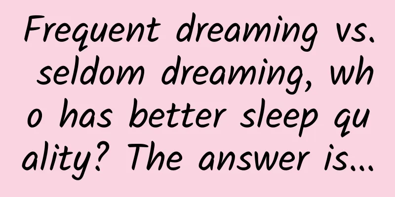 Frequent dreaming vs. seldom dreaming, who has better sleep quality? The answer is...