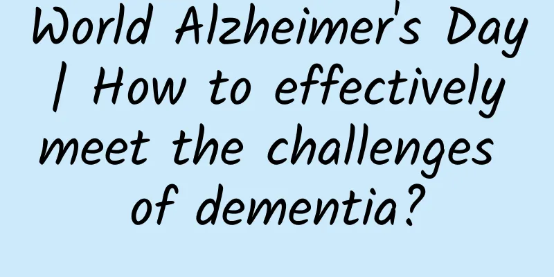 World Alzheimer's Day | How to effectively meet the challenges of dementia?