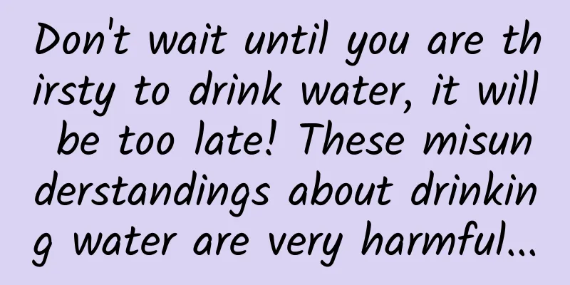 Don't wait until you are thirsty to drink water, it will be too late! These misunderstandings about drinking water are very harmful...