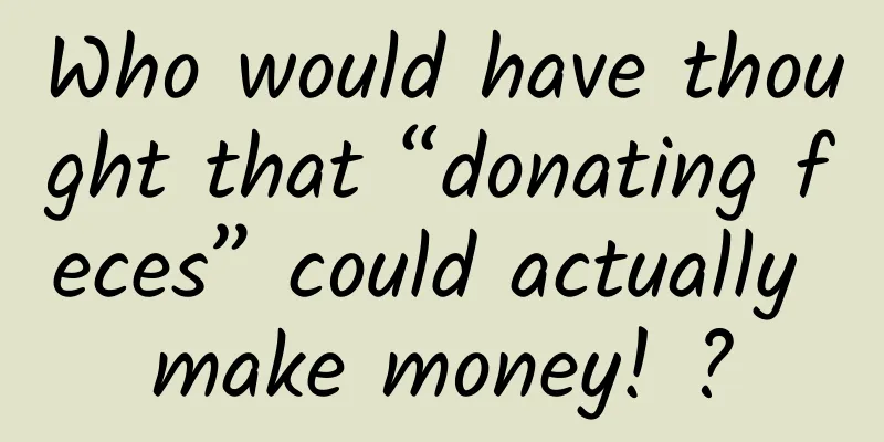 Who would have thought that “donating feces” could actually make money! ?