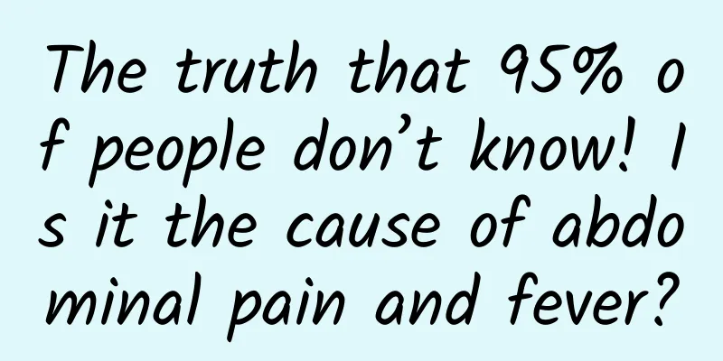 The truth that 95% of people don’t know! Is it the cause of abdominal pain and fever?