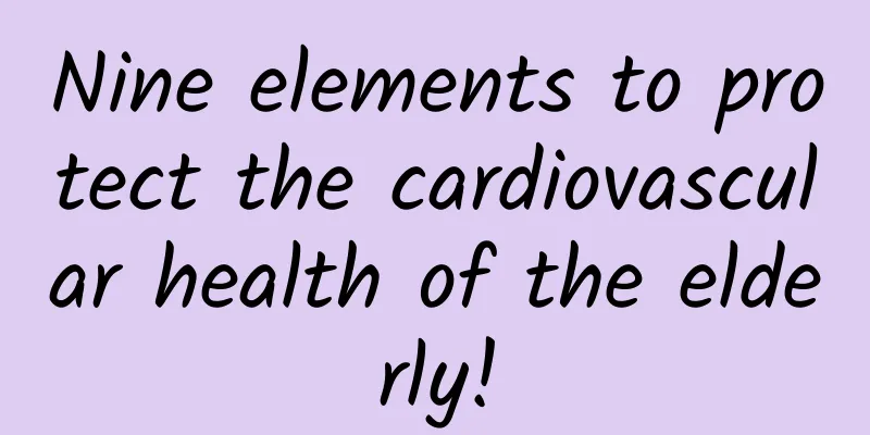 Nine elements to protect the cardiovascular health of the elderly!