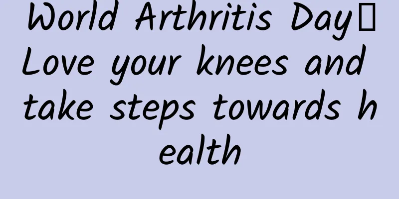 World Arthritis Day│Love your knees and take steps towards health
