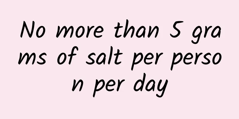 No more than 5 grams of salt per person per day