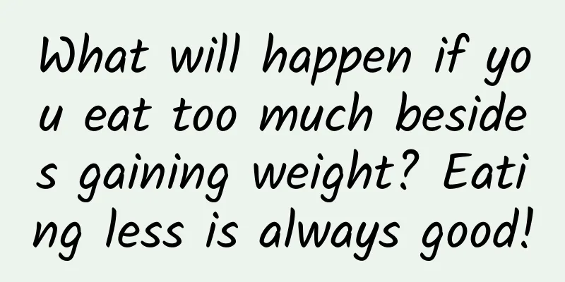 What will happen if you eat too much besides gaining weight? Eating less is always good!