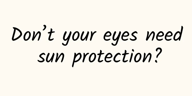 Don’t your eyes need sun protection?
