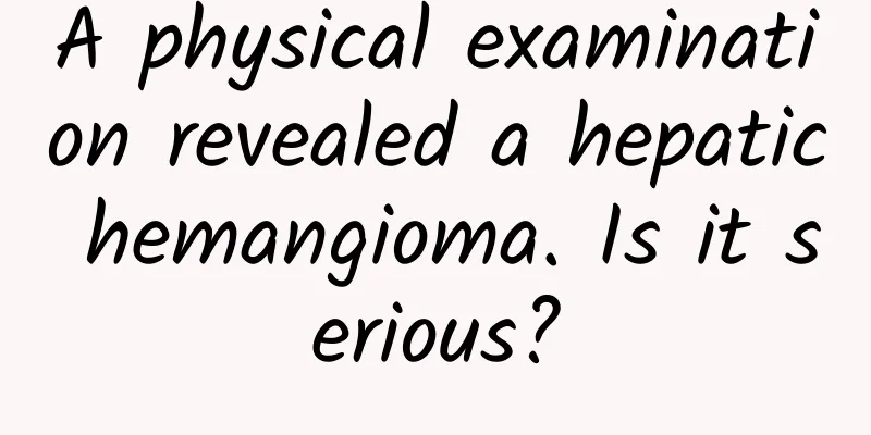 A physical examination revealed a hepatic hemangioma. Is it serious?