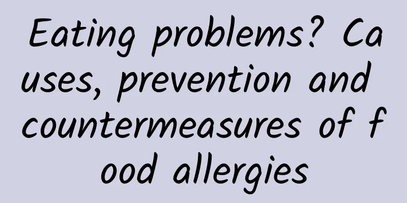 Eating problems? Causes, prevention and countermeasures of food allergies