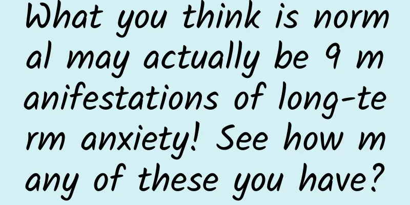 What you think is normal may actually be 9 manifestations of long-term anxiety! See how many of these you have?