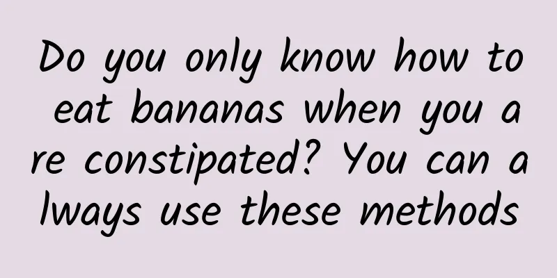 Do you only know how to eat bananas when you are constipated? You can always use these methods