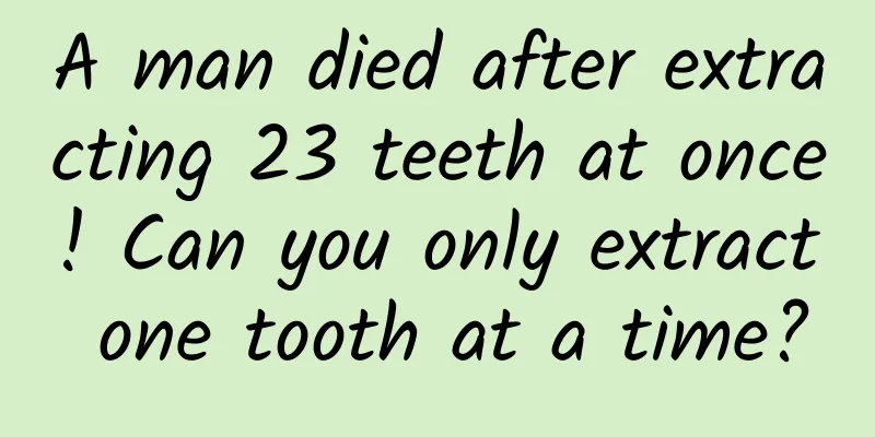A man died after extracting 23 teeth at once! Can you only extract one tooth at a time?