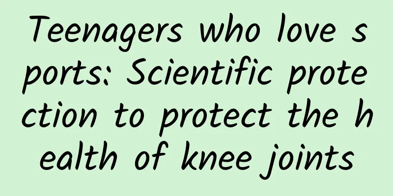 Teenagers who love sports: Scientific protection to protect the health of knee joints