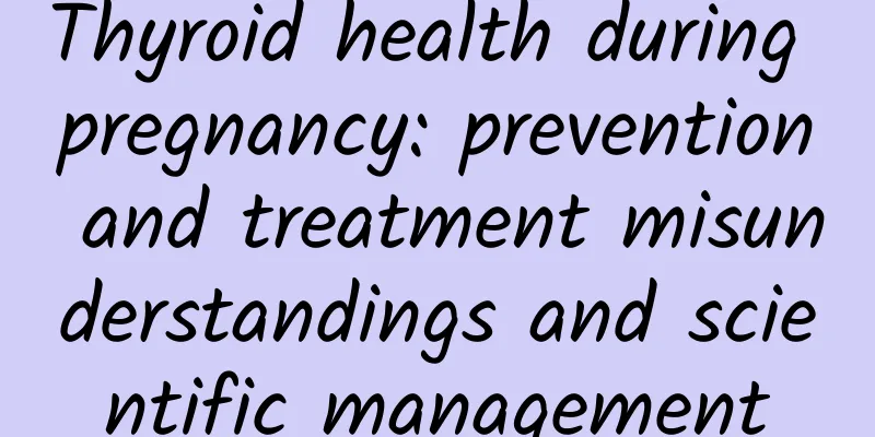 Thyroid health during pregnancy: prevention and treatment misunderstandings and scientific management