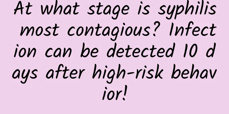 At what stage is syphilis most contagious? Infection can be detected 10 days after high-risk behavior!