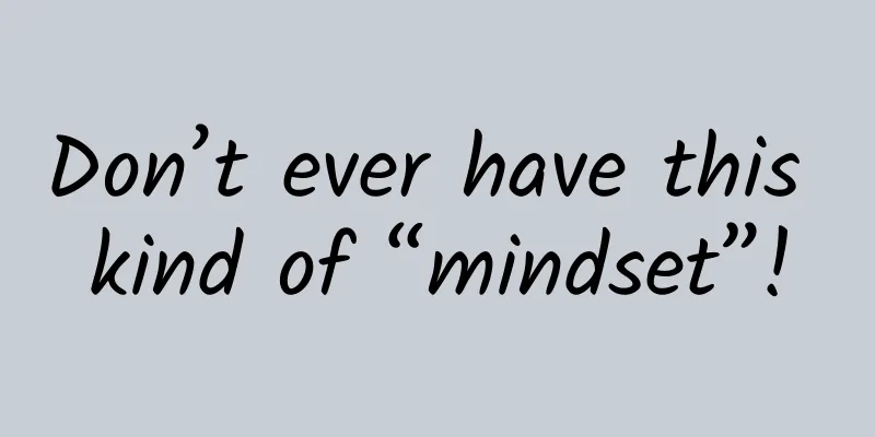 Don’t ever have this kind of “mindset”!