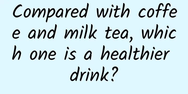 Compared with coffee and milk tea, which one is a healthier drink?