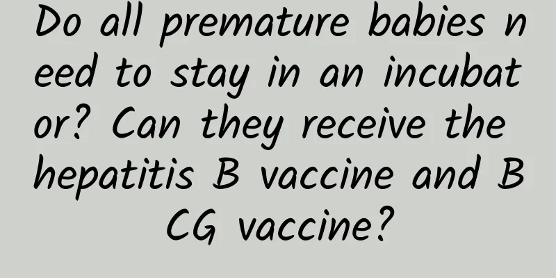 Do all premature babies need to stay in an incubator? Can they receive the hepatitis B vaccine and BCG vaccine?