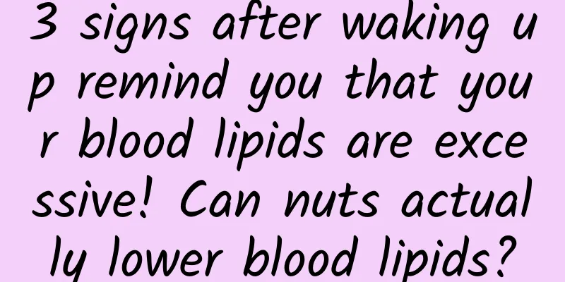 3 signs after waking up remind you that your blood lipids are excessive! Can nuts actually lower blood lipids?
