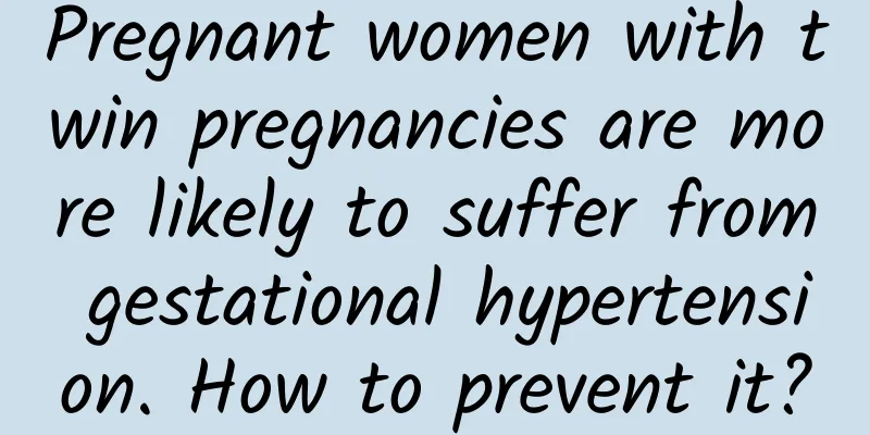 Pregnant women with twin pregnancies are more likely to suffer from gestational hypertension. How to prevent it?