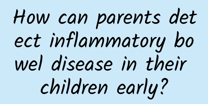 How can parents detect inflammatory bowel disease in their children early?